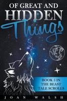 Of Great and Hidden Things: Book 5 in the Beast Tale Scrolls