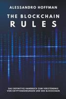 The Blockchain Rules - Das ultimative Handbuch zum Verst&#228;ndnis von Kryptow&#228;hrungen und der Blockchain