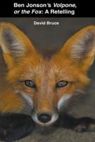 Ben Jonson&#8217;s Volpone, or the Fox: A Retelling