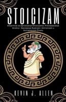 Stoicizam - Smjernice Za Upravljanje Emocijama, Prevladavanje Straha I Razvijanje Mudrosti I Smirenosti U Suvremenom Zivotu