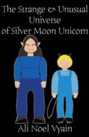 The Strange & Unusual Universe of Silver Moon Unicorn