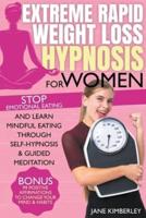 Extreme Rapid Weight Loss Hypnosis For Women: Stop Emotional Eating and Learn Mindful Eating Through Self-Hypnosis & Guided Meditation. Bonus: 99 Positive Affirmations to Change Your Mind & Habits