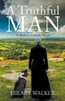 A Truthful Man: A Modern Catholic Novel