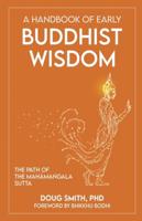 A Handbook of Early Buddhist Wisdom: The Path of the Mah&#257;ma&#7749;gala Sutta
