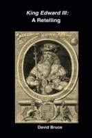 King Edward III: A Retelling