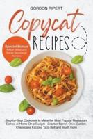 Copycat Recipes: Complete Step-by-Step Guide to Cook the Most Popular Restaurant Dishes at Home from Appetizers to Desserts (Special Bonus - Artisan Bread and Starter Sourdough Recipes)