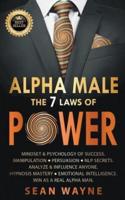 Alpha Male the 7 Laws of Power: Mindset & Psychology of Success. Manipulation, Persuasion, NLP Secrets. Analyze & Influence Anyone. Hypnosis Mastery ● Emotional Intelligence. Win as a Real Alpha Man.