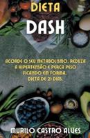 Dieta Dash - Acorde o seu Metabolismo, Reduza a Hipertens&#227;o e Perca Peso Ficando em Forma. Dieta de 21 Dias.