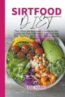 Sirtfood Diet: The Ultimate Beginners Guide to the Celebrity Diet that Helps you Activate the &#8220;Skinny&#8221; Gene, Burn Fat and Lose Weight Fast