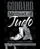 Goddard Method of Judo: Throwing, Grappling and Striking