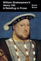 William Shakespeare&#8217;s Henry VIII: A Retelling in Prose