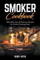 Smoker Cookbook: Affordable, Easy & Delicious Recipes for Perfect Smoking Meat
