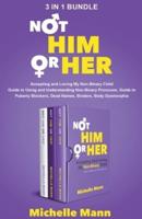 The Complete Series Not &#8216;Him&#8217; or &#8216;Her&#8217;: Accepting and Loving My Non-Binary Child