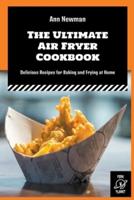 The Ultimate Air Fryer Cookbook: Delicious Recipes for Baking and Frying at Home