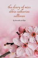 The Diary of Miss Ebbie Catherine Sullivan