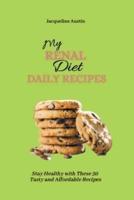 My Renal Diet Daily Recipes: Stay Healthy with These 50 Tasty and Affordable Recipes