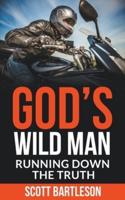 God&#8217;s Wild Man: Running Down the Truth
