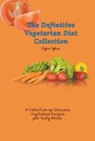 The Definitive Vegetarian Diet Collection: A Collection of Delicious Vegetarian Recipes for Tasty Meals