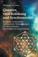 Quantenverschr&#228;nkung und Synchronizit&#228;t. Kraftfelder, Nichtlokalit&#228;t, Au&#223;ersinnliche Wahrnehmungen. Die &#252;berraschenden Eigenschaften der Quantenphysik.