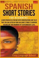 Spanish Short Stories for Beginners : Learn Spanish in a fun way with Conversations and Tales That you can Listen in Your car.Short Stories to Improve Vocabulary and Grammar up to Intermediate Level.