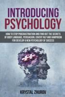 Introducing Psychology: How to Stop Procrastination and Find Out the Secrets of Body Language, Persuasion, Covert NLP and Vampirism for Develop a New Psychology of Success