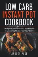 Low Carb Instant Pot Cookbook: 100 Quick and Easy Low Carb Recipes to Lose Weight and Heal Your Body