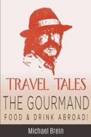 Travel Tales: The Gourmand &#8212; Food & Drink Abroad!