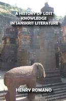 A History of Lost Knowledge in Sanskrit Literature