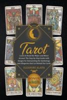Tarot: The Step-by-Step Guide with Images for Interpreting the Symbology and Allegories. Bonus: 12 Reading Techniques