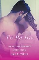 To Be His: An Age Gap Romance Collection