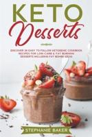 Keto Desserts: Discover 30 Easy to Follow Ketogenic Cookbook Recipes For Low-Carb & Fat Burning Desserts Including Fat Bombs Ideas