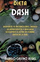 Dieta Dash - Despierta tu Metabolismo, Reduce la Hipertensi&#243;n y Adelgaza Volviendo a Estar en Forma. Dieta de 21 Dias.