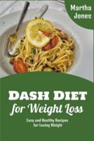 Dash Diet for Weight Loss: Easy and Healthy Recipes for Losing Weight