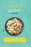 Vegetarian Tasty Recipes: 50 Tasty and Incredibly Healthy Vegetarian Recipes to Enjoy Your Diet