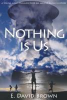 Nothing Is Us
