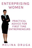 Enterprising Women: Practical Advice for First Time Entrepreneurs