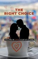 The Right Choice: "Falling in Love a Cup at a Time"