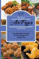 The Best Air Fryer Cookbook: Very Affordable and Easy Air Fryer Recipes on a Budget Plan