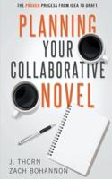 Planning Your Collaborative Novel: The Proven Process From Idea to Draft