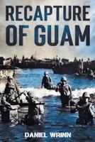 Recapture of Guam: 1944 Battle and Liberation of Guam