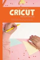 Cricut Design Space: A step-By-Step Guide to Learn How to Use Every Tool and Function of Design Space with Illustration