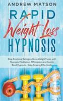 Rapid Weight Loss Hypnosis: Stop Emotional Eating and Lose Weight Faster With Hypnosis, Meditation, Affirmations and Gastric Band Hypnosis. Stay Amazing Effortlessly