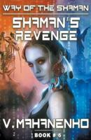 Shaman's Revenge (The Way of the Shaman: Book #6) LitRPG Series