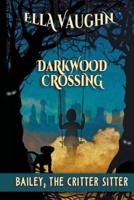 Darkwood Crossing: Bailey the Critter Sitter