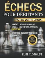 &#201;checs Pour D&#233;butants: Faites votre choix! Apprenez &#224; incarner la reine des &#233;checs et &#224; mettre votre adversaire &#233;chec et mat. Ouvertures, milieux et fins d'&#233;checs modernes. Toutes les strat&#233;gies