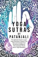 Yoga Sutras of Patanjali: The Ultimate Guide to Learn Yoga Philosophy, Expand Your Mind and Increase Your Emotional Intelligence -The Unspoken Truths About Yoga Meditation