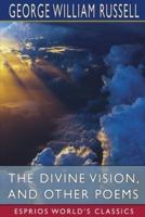The Divine Vision, and Other Poems (Esprios Classics)