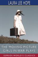 The Moving Picture Girls in War Plays (Esprios Classics)