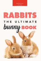 Rabbits: The Ultimate Bunny Book