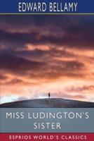 Miss Ludington's Sister (Esprios Classics)